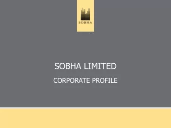 SOBHA LIMITED  CORPORATE PROFILE  THE COMPANY Founded by Mr. P.N.C. Menon, SOBHA Limited was