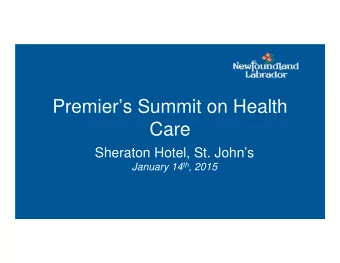 Premiers Summit on Health  Care  Sheraton Hotel, St. Johns January 14 th , 2015  WELCOME
