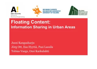 Floating Content:  Information Sharing in Urban Areas  Jussi Kangasharju  Jrg Ott, Esa Hyyti,