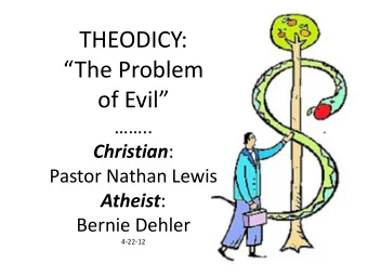 THEODICY: The Problem of Evil .. Christian :  Pastor Nathan Lewis Atheist :  Bernie