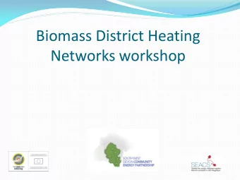 Biomass District Heating  Networks workshop  Background  Plan LoCaL videos:  Biomass an