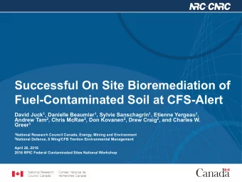 Successful On Site Bioremediation of Fuel-Contaminated Soil at CFS-Alert David Juck 1 , Danielle