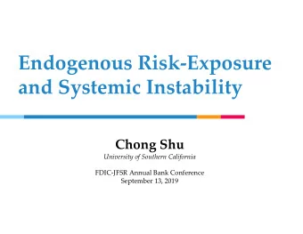 Endogenous Risk-Exposure  and Systemic Instability  Chong Shu  University of Southern California