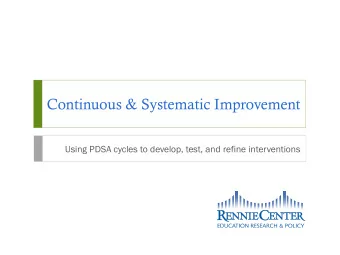 Continuous &amp; Systematic Improvement  Using PDSA cycles to develop, test, and refine