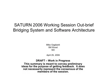 SATURN 2006 Working Session Out-brief  Bridging System and Software Architecture  Mike Gagliardi