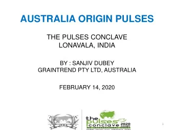 AUSTRALIA ORIGIN PULSES  THE PULSES CONCLAVE  LONAVALA, INDIA  BY : SANJIV DUBEY  GRAINTREND PTY