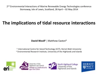 The implications of tidal resource interactions David Woolf a , Matthew Easton b a International
