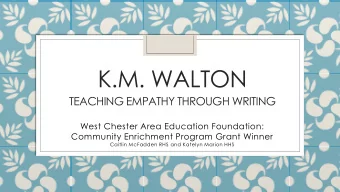 K.M. WALTON  TEACHING EMPATHY THROUGH WRITING  West Chester Area Education Foundation:  Community
