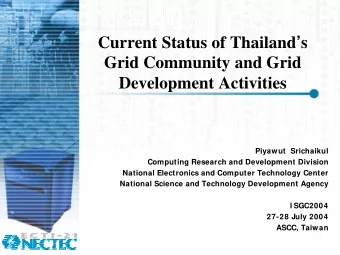 Current Status of Thailand  s  Grid Community and Grid  Development Activities  Piyawut