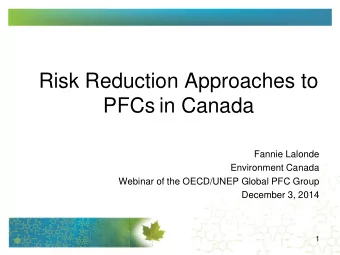 Risk Reduction Approaches to PFCs in Canada  Fannie Lalonde  Environment Canada  Webinar of the