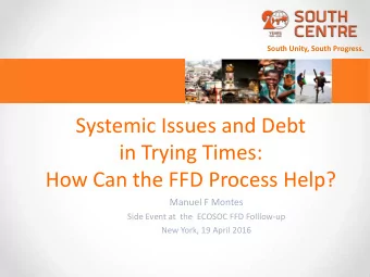 in Trying Times: How Can the FFD Process Help?  Manuel F Montes  Side Event at  the  ECOSOC FFD