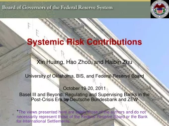Systemic Risk Contributions  Xin Huang, Hao Zhou, and Haibin Zhu  University of Oklahoma, BIS, and