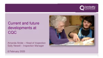 Current and future  developments at  CQC Amanda Stride  Head of Inspection Sally Newell