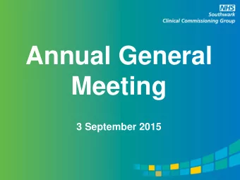 Annual General  Meeting 3 September 2015 Welcome  Dr. Jonty Heaversedge  CCG Chair  CCG Annual