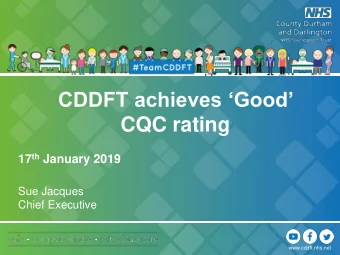 CQC rating 17 th January 2019  Sue Jacques  Chief Executive  www.cddft.nhs.net  Contents