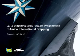 Q3 &amp; 9 months 2015 Results Presentation  dAmico International Shipping November 11 th , 2015