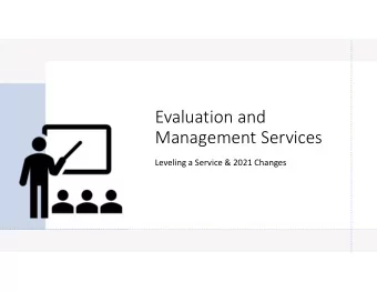 Evaluation and  Management Services  Leveling a Service &amp; 2021 Changes  Evaluation and