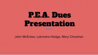 P.E.A. Dues  Presentation  John McEntee, Lakresha Hodge, Mary Chowhan  Background  For the 19-20