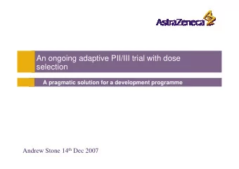 An ongoing adaptive PII/III trial with dose  selection  A pragmatic solution for a development