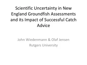 Scientific Uncertainty in New  England Groundfish Assessments  and its Impact of Successful Catch