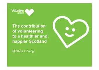 The contribution  of volunteering  to a healthier and  happier Scotland  Matthew Linning  Scope