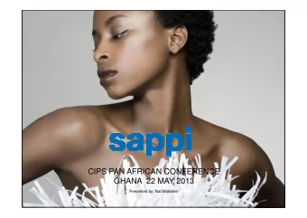 CIPS PAN AFRICAN CONFERENCE  GHANA  22 MAY 2013  Presented by: Nat Maelane  Sappi/Nat Maelane/CIPS