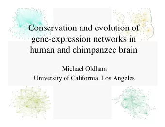 Conservation and evolution of  gene-expression networks in  human and chimpanzee brain  Michael