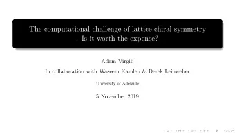 The computational challenge of lattice chiral symmetry  - Is it worth the expense?  Adam Virgili