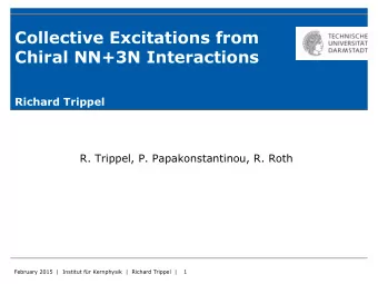 Collective Excitations from  Chiral NN+3N Interactions  Richard Trippel  R. Trippel, P.
