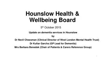 Hounslow Health &amp; Wellbeing Board 5 th October 2015  Update on dementia services in Hounslow