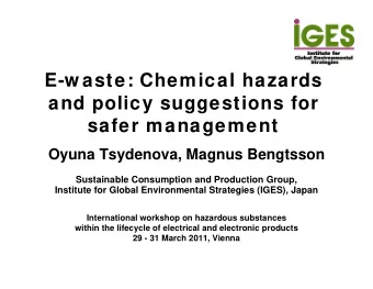 E-w aste: Chemical hazards  and policy suggestions for  safer management  Oyuna Tsydenova, Magnus