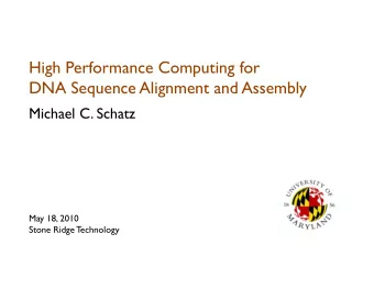 High Performance Computing for  DNA Sequence Alignment and Assembly  Michael C. Schatz  May 18,