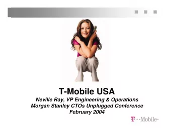 T-Mobile USA  Neville Ray, VP Engineering &amp; Operations  Morgan Stanley CTOs Unplugged