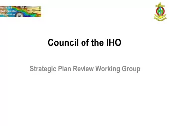 Council of the IHO  Strategic Plan Review Working Group  Background  Strategic Plan decided by IHO