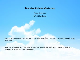 Biomimetic Manufacturing  Tony Schmitz  UNC Charlotte  Biomimetics uses models, systems, and