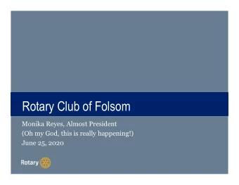 TITLE  Rotary Club of Folsom  Rotary Club of Folsom  Monika Reyes, Almost President  (Oh my God,
