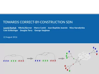 TOWARDS CORRECT-BY-CONSTRUCTION SDN  Leonid Ryzhyk    Nikolaj Bjorner    Marco Canini