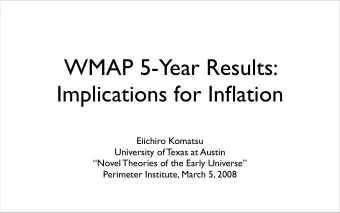 WMAP 5-Year Results:  Implications for Inflation  Eiichiro Komatsu  University of Texas at Austin