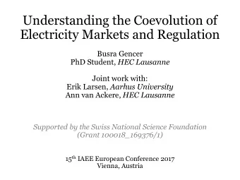 Understanding the Coevolution of  Electricity Markets and Regulation  Busra Gencer PhD Student, HEC
