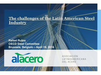 Industry  Rafael Rubio  OECD Steel Committee Brussels, Belgium  April 19, 2016  Agenda  I)