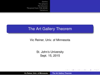 The Art Gallery Theorem  Vic Reiner, Univ. of Minnesota  St. Johns University  Sept. 15, 2015
