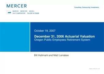 December 31, 2006 Actuarial Valuation  Oregon Public Employees Retirement System  Bill Hallmark and