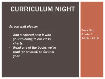 CURRICULUM NIGHT  As you wait please:  Peck Slip  Grade 3  -  Add a colored post-it with  2018 -