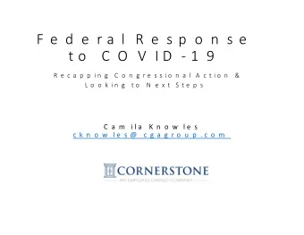 F e d e r a l  R e s p o n s e  t o  C O V I D - 1 9  R e c a p p i n g  C o n g r e s s i o n a l