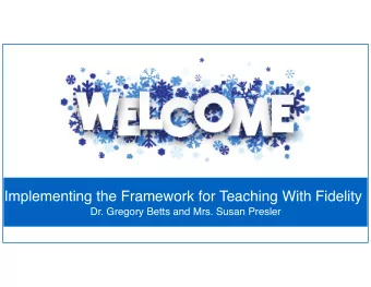 Implementing the Framework for Teaching With Fidelity  Dr. Gregory Betts and Mrs. Susan Presler