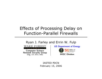 Effects of Processing Delay on  Function-Parallel Firewalls  Ryan J. Farley and Errin W. Fulp