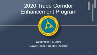 2020 Trade Corridor  Enhancement Program  December 12, 2019  Dawn Cheser, Deputy Director  1  Go-To