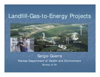 Landfill-Gas-to-Energy Projects  Sergio Guerra  Kansas Department of Health and Environment  Bureau