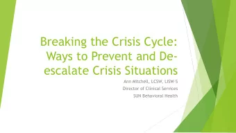 Breaking the Crisis Cycle:  Ways to Prevent and De-  escalate Crisis Situations  Ann Mitchell,