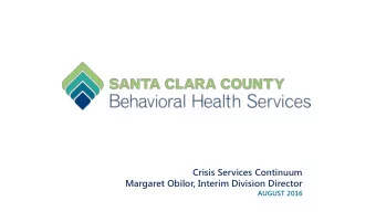 Crisis Services Continuum  Margaret Obilor, Interim Division Director  AUGUST 2016  Crisis Services